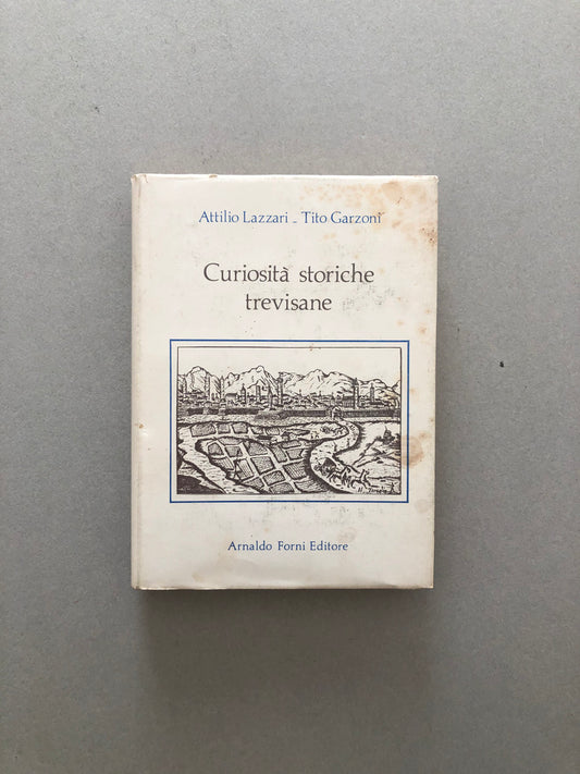 Curiosità storiche trevisane - Attilio Lazzari e Tito Garzoni - Feltrinelli