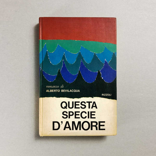 questa-specie-di-amore-alberto-bevilacqua-rizzoli-1