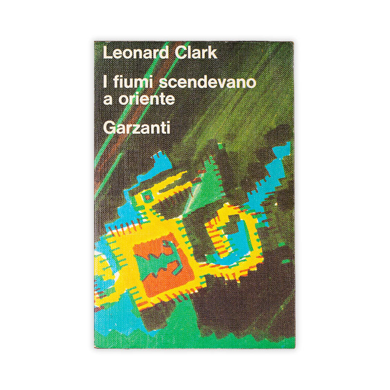 i-fiumi-scendevano-a-oriente-leonard-clark-garzanti