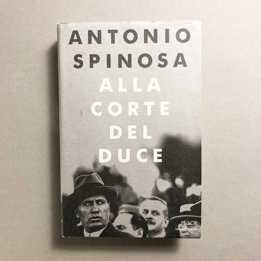 alla-corte-del-duce-antonio-spinosa-mondadori-1