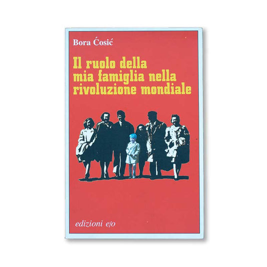 il-ruolo-della-mia-famiglia-nella-rivoluzione-mondiale-bora-cosic-edizione-eo-1