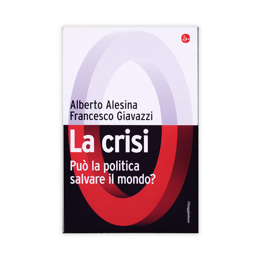 la-crisi-puo-salvare-il-mondo-alberto-alesina-francesco-giavazzi-il-saggiatore
