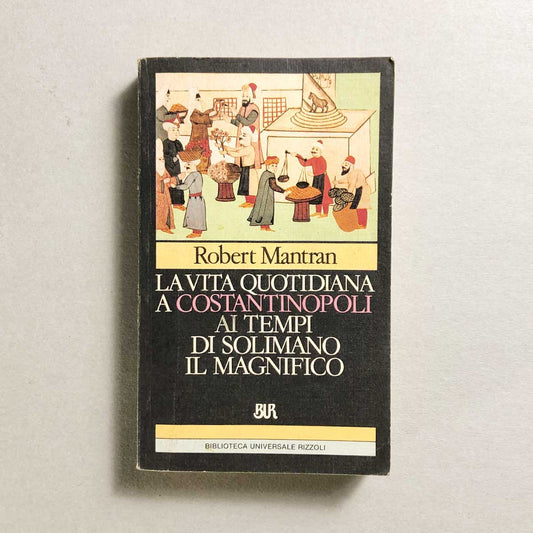 la-vita-quotidiana-a-costantinopoli-ai-tempi-di-solimano-il-magnifico-robert-mantran-rizzoli-1