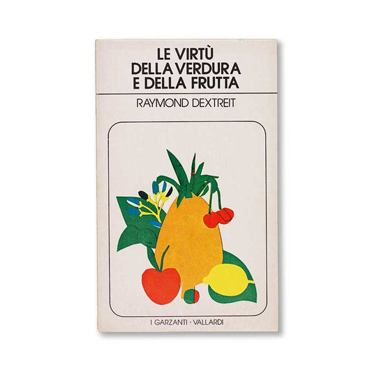 le-virtu-della-verdura-e-della-frutta-raymond-dextreit-garzanti-1