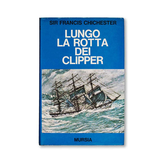 lungo-la-rotta-dei-clipper-sir-francis-chichester-mursia